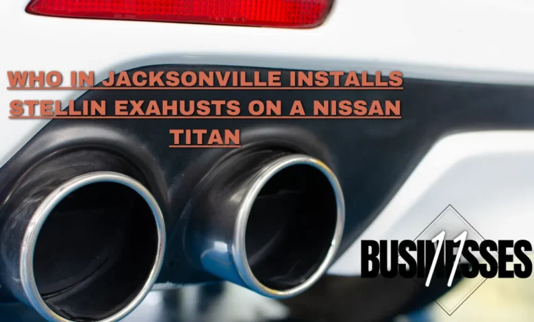 who in jacksonville installs stellin exahusts on a nissan titan