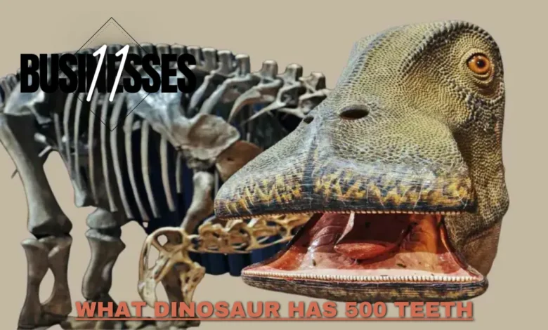 what dinosaur has 500 teeth